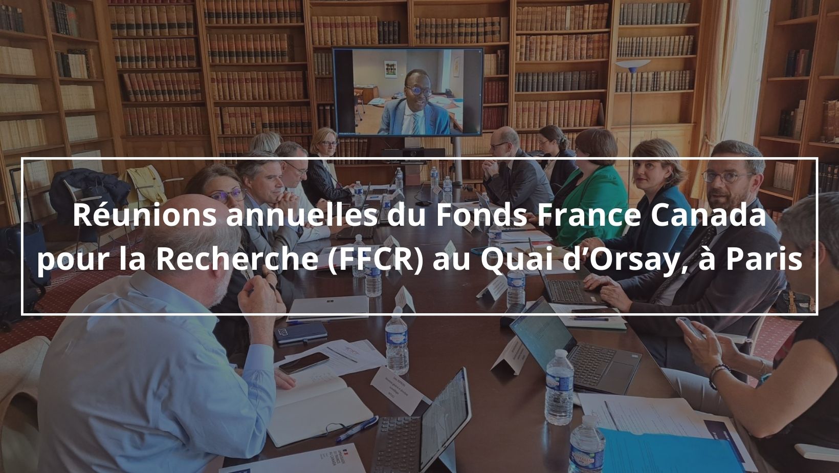Les réunions annuelles du Fonds France Canada pour la Recherche (FFCR) se sont tenues cette année au Quai d’Orsay à Paris.