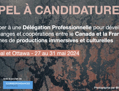 Appel à candidatures – Délégation Montréal & Ottawa | Mai 2024 – productions immersives et culturelles