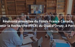 Les réunions annuelles du Fonds France Canada pour la Recherche (FFCR) se sont tenues cette année au Quai d’Orsay à Paris.